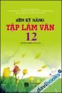 Rèn kỹ năng tập làm Văn 12 Chương Trình Nâng Cao