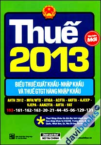 Thuế 2013: Biểu Thuế Xuất Khẩu - Nhập Khẩu Và Thuế GTGT Hàng Nhập Khẩu