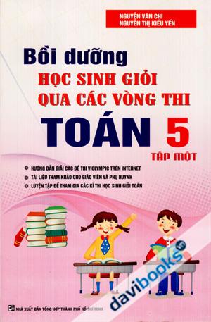 Bồi Dưỡng Học Sinh Giỏi Qua Các Vòng Thi Toán 5 (Tập Một)