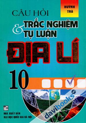 Câu Hỏi Trắc Nghiệm Và Tự Luận Địa Lí 10