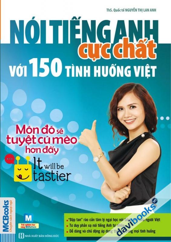 Nói Tiếng Anh Cực Chất Với 150 Tình Huống Việt (Món Đó Sẽ Tuyệt Cú Mèo Hơn Đó)