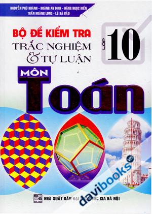 Bộ Đề Kiểm Tra Trắc Nghiệm Và Tự Luận Môn Toán Lớp 10
