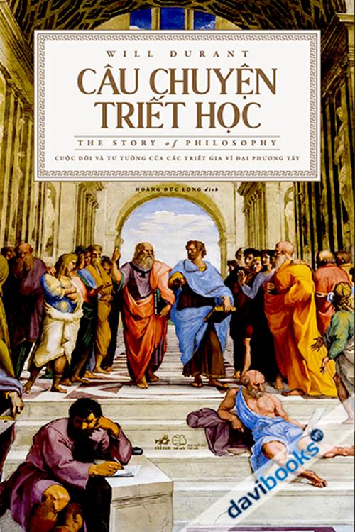 Câu Chuyện Triết Học - The Story Of Philosophy - Will Durant