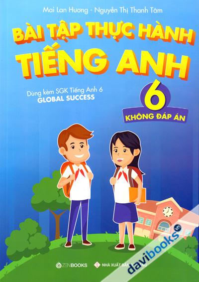 Bài Tập Thực Hành Tiếng Anh 6 Không Đáp Án (Dùng Kèm SGK Tiếng Anh 6 Global Success)