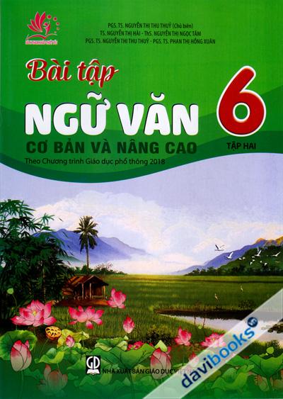 Bài Tập Ngữ Văn Cơ Bản Và Nâng Cao 6 Tập 2 (Theo Chương Trình Giáo Dục Phổ Thông 2018)