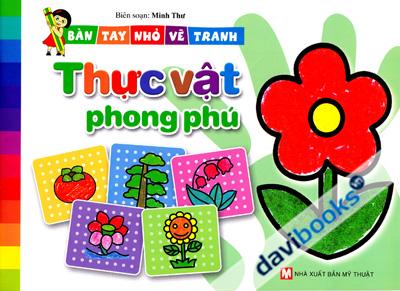 Bàn Tay Nhỏ Vẽ Tranh - Thực vật Phong Phú