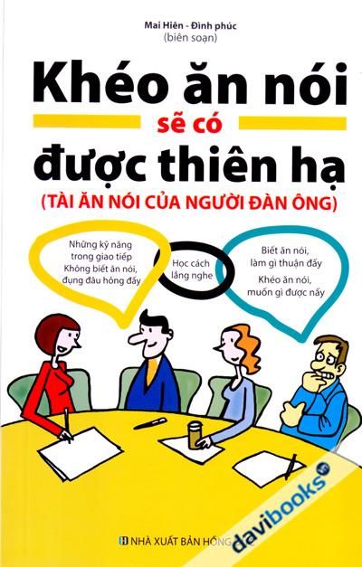 Khéo Ăn Nói Sẽ Có Được Thiên Hạ (Tài Ăn Nói Của Người Đàn Ông)