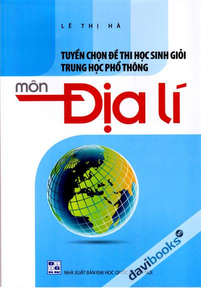 Tuyển Chọn Đề Thi Học Sinh Giỏi Trung Học Phổ Thông Môn Địa Lí