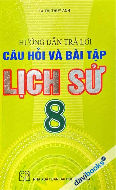 Hướng Dẫn Trả Lời Câu Hỏi Và Bài Tập Lịch Sử 8 In Lần Thứ Năm