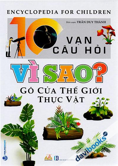 10 Vạn Câu Hỏi Vì Sao? - Gõ Cửa Thế Giới Thực Vật