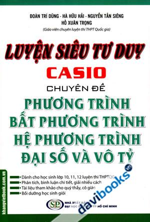 Luyện Siêu Tư Duy Casio Chuyên Đề Phương Trình Bất Phương Trình Hệ Phương Trình Đại Số Và Vô Tỷ