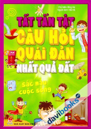 Tất Tần Tật Câu Hỏi Quái Đản Nhất Quả Đất Sắc Màu Cuộc Sống