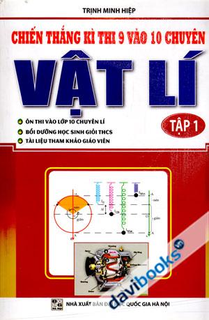 Chiến Thắng Kì Thi 9 Vào 10 Chuyên Môn Vật Lí Tập 1