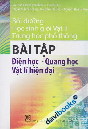 Bồi Dưỡng Học Sinh Giỏi Vật Lí THPT Bài Tập Điện Học Quang Học Vật Lí Hiện Đại