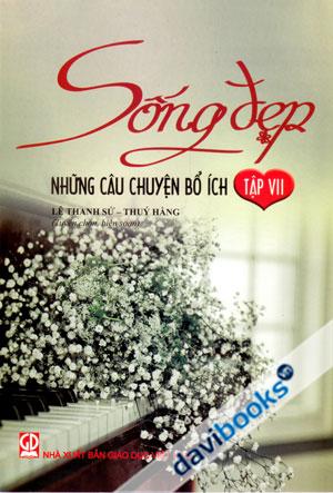 Sống Đẹp Những Câu Chuyện Bổ Ích Tập 7