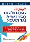 Bí Quyết Tuyển Dụng Và Đãi Ngộ Người Tài