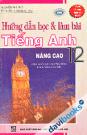 Hướng Dẫn Học Và Làm Bài Tiếng Anh Nâng Cao 12