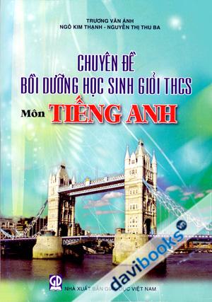 Chuyên Đề Bồi Dưỡng Học Sinh Giỏi Trung Học Cơ Sở Môn Tiếng Anh
