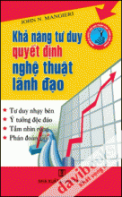 Khả Năng Tư Duy Quyết Định Nghệ Thuật Lãnh Đạo
