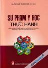 Sư Phạm Y Học Thực Hành (Dùng Cho Đào Tạo Giáo Viên Các Trường ĐH, CĐ, TH Y Tế Và Các Cơ Sở Đào Tạo Liên Tục)