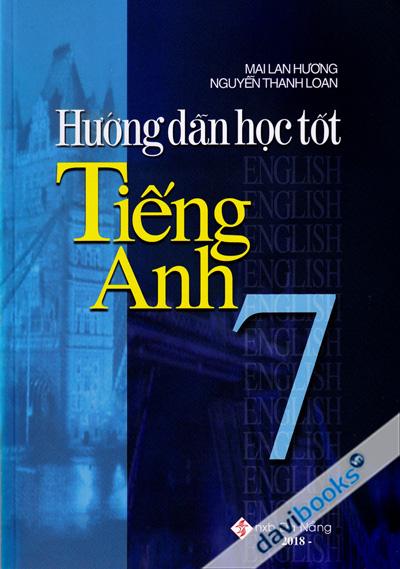 Hướng Dẫn Học Tốt Tiếng Anh 7 (Ấn Bản 2018)