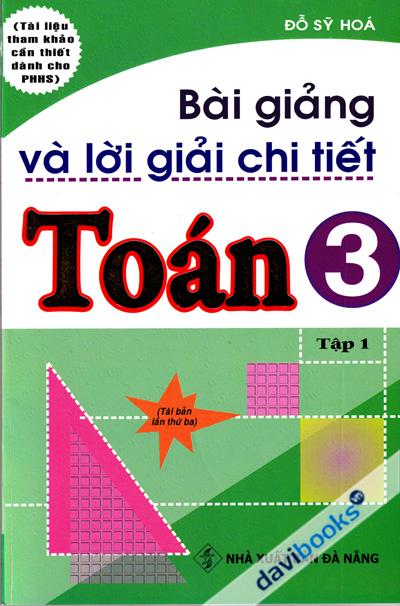 Bài Giảng Và Lời Giải Chi Tiết Toán 3 (Tập 1)