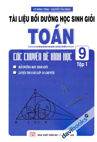 Tài Liệu Bồi Dưỡng Học Sinh Giỏi Toán Trung Học Cơ Sở Các Chuyên Đề Hình Học 9 Tập 1