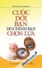 Cuộc Đời Bạn Do Chính Bạn Chọn Lựa