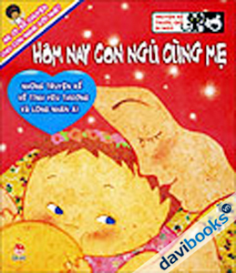 Truyện Kể Trước Giờ Đi Ngủ - Hôm Nay Con Ngủ Cùng Mẹ