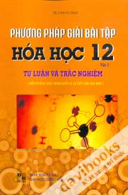 Phương Pháp Giải Bài Tập Hóa Học 12 Tự Luận Và Trắc Nghiệm Tập 2