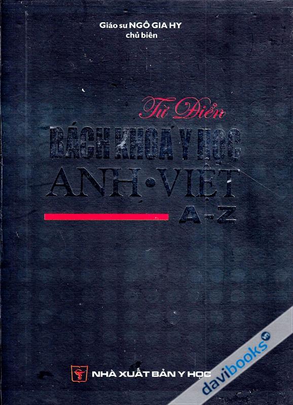 Từ Điển Bách Khoa Y Học Anh Việt - GS.Ngô Gia Hy