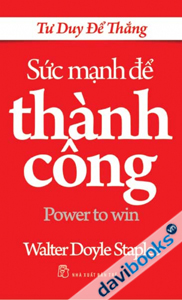 Tư Duy Để Thắng Sức Mạnh Để Thành Công