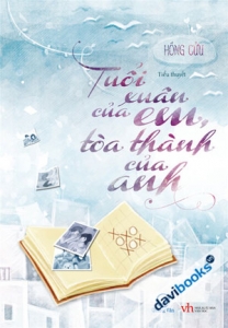 Tuổi Xuân Của Em Tòa Thành Của Anh