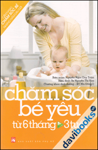 Cẩm Nang Chăm Sóc Bé Những Năm Đầu Đời Chăm Sóc Bé Yêu Từ 6 Tháng - 3 Tuổi