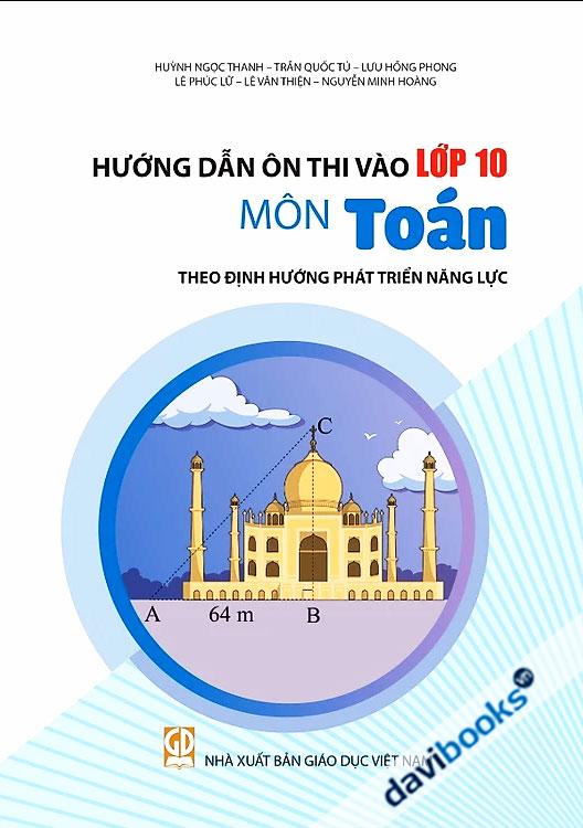 Hướng Dẫn Ôn Thi Vào Lớp 10 Môn Toán (Theo Định Hướng Phát Triển Năng Lực)