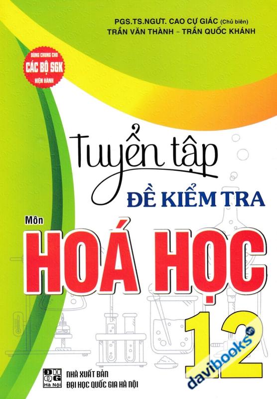 Tuyển Tập Đề Kiểm Tra Môn Hóa Học 12 (Dùng Chung Cho Các Bộ SGK Hiện Hành) 
