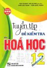 Tuyển Tập Đề Kiểm Tra Môn Hóa Học 12 (Dùng Chung Cho Các Bộ SGK Hiện Hành) 