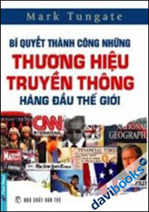 Bí Quyết Thành Công Những Thương Hiệu Truyền Thông Hàng Đầu Thế Giới (Tái Bản)