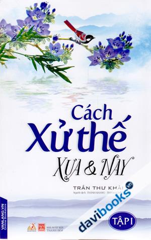 Cách Xử Thế Xưa Và Nay (Tập 1)