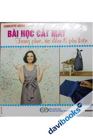 Bài Học Cắt May Trang Phục Áo Đầm Và Phụ Kiện (Kèm Phụ Kiện, Hướng Dẫn)