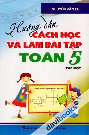 Hướng Dẫn Cách Học Và Làm Bài Tập Toán 5 (Tập Một)