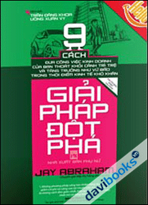 Giáp Pháp Đột Phá 9 Cách Đưa Công Việc Kinh Doanh Của Bạn Thoát Khỏi Cảnh Trì Trệ Và Tăng Trưởng Như Vũ Bão Trong Thời Điểm Kinh Tế Khó Khăn