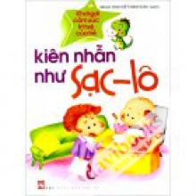 Khơi Gợi Cảm Xúc Trí Tuệ Của Trẻ - Kiên Nhẫn Như Sạc-Lô 	 