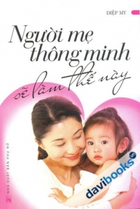 Người Mẹ Thông Minh Sẽ Làm Thế Này