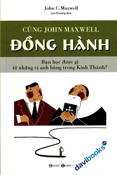 Cùng John Maxwell Đồng Hành - Bạn Học Được Gì Từ Những Vị Anh Hùng Kinh Thánh