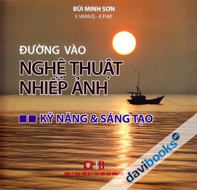 Đường Vào Nghệ Thuật Nhiếp Ảnh - Kỹ Năng Và Sáng Tạo