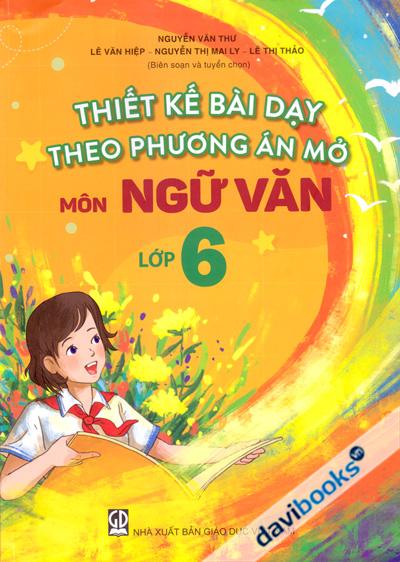 Thiết Kế Bài Dạy Theo Phương Án Mở Môn Ngữ Văn Lớp 6