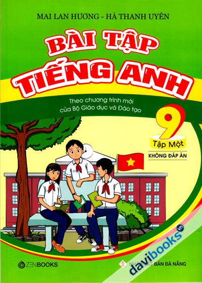 Bài Tập Tiếng Anh Theo Chương Trình Mới Của Bộ Giáo Dục Và Đào Tạo Lớp 9 Tập 1 (Không Đáp Án)