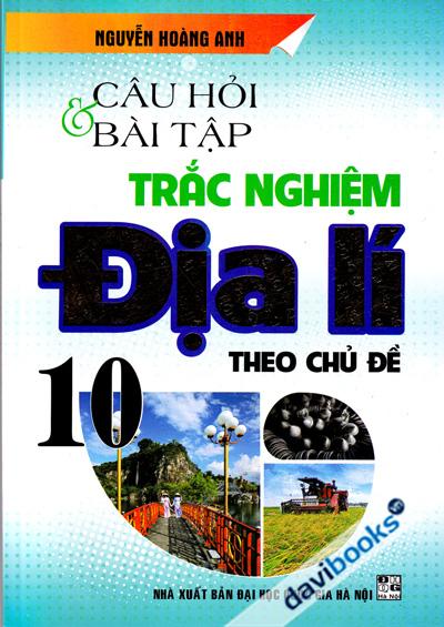 Câu Hỏi Và Bài Tập Trắc Nghiệm Địa Lí 10 Theo Chủ Đề