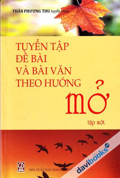 Tuyển Tập Đề Bài Và Bài Văn Theo Hướng Mở Tập 1